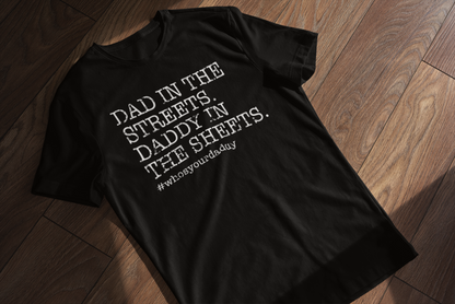 "Dad in the Streets, Daddy in the Sheets" T-shirt | Humorous | For All Dads