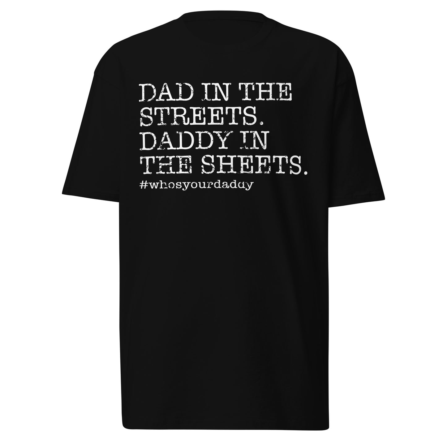 "Front view of 'Dad In The Streets, Daddy In The Sheets' funny T-shirt for dads"