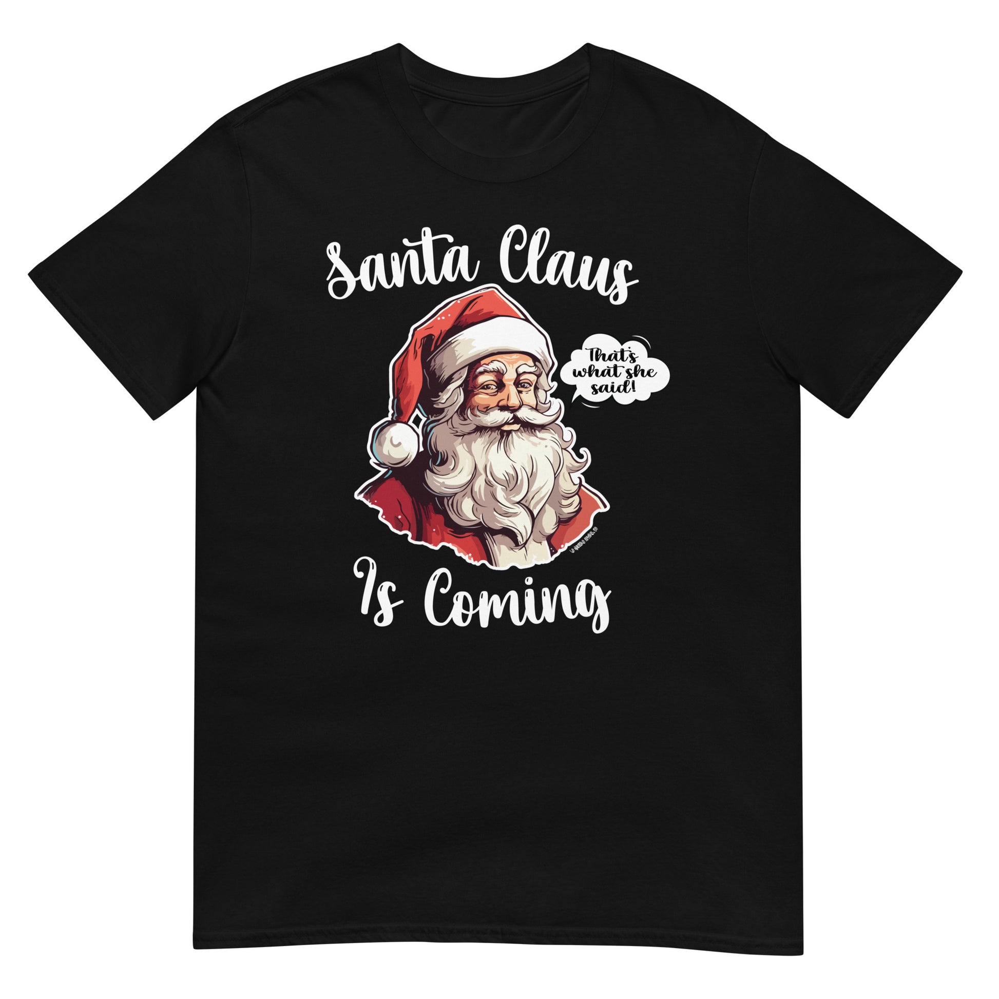 "Santa Claus Is Coming" unisex shirt featuring a humorous Santa graphic with a "That's what she said" speech bubble, displayed on a black background.