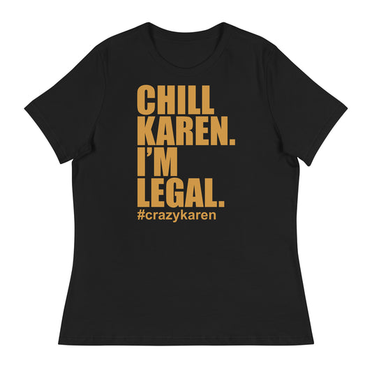 Black "Chill Karen I'm Legal" Women's T-Shirt with bold yellow text.