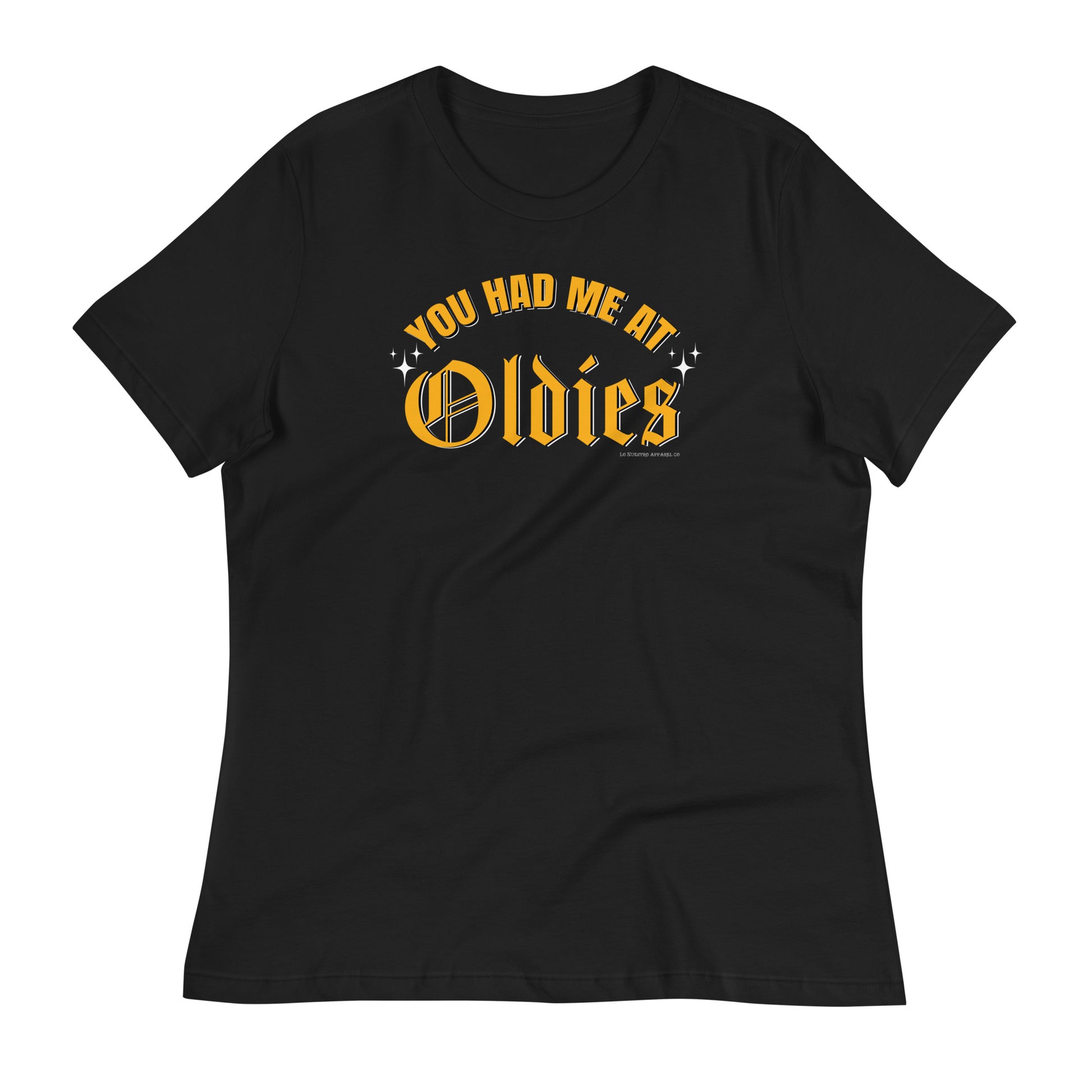 You Had Me at Oldies Women's T-Shirt with bold yellow old English lettering on black, perfect for Chicana style.