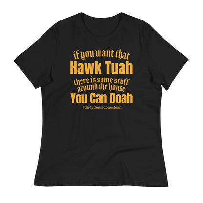 A black women's relaxed t-shirt with yellow text that reads: 'If you want that Hawk Tuah, there is some stuff around the house you can doah. #dirtydeedsdoneclean'